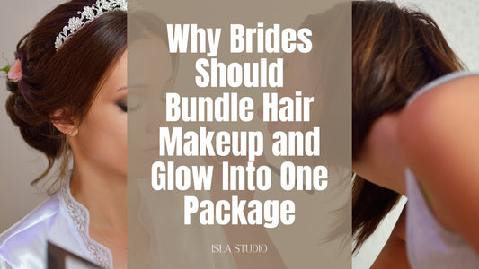Why Brides Should Bundle Hair Makeup and Glow Into One Package | Isla Studio + Hair Co.