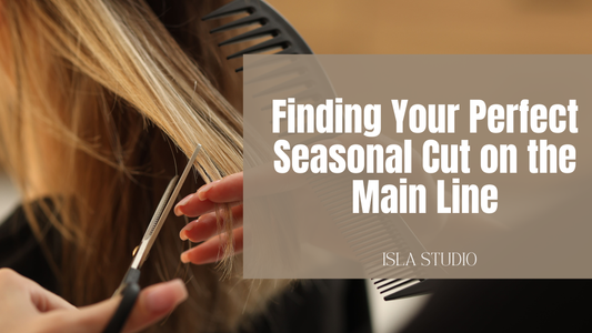 Finding Your Perfect Seasonal Cut on the Main Line | Isla Studio + Hair Co.