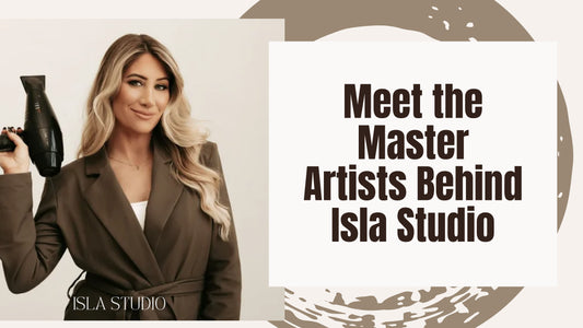Meet the Master Artists Behind Isla Studio | Isla Studio + Hair Co.